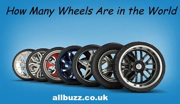 How Many Wheels Are in the World